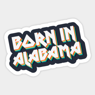 Born In Alabama - 80's Retro Style Typographic Design Sticker